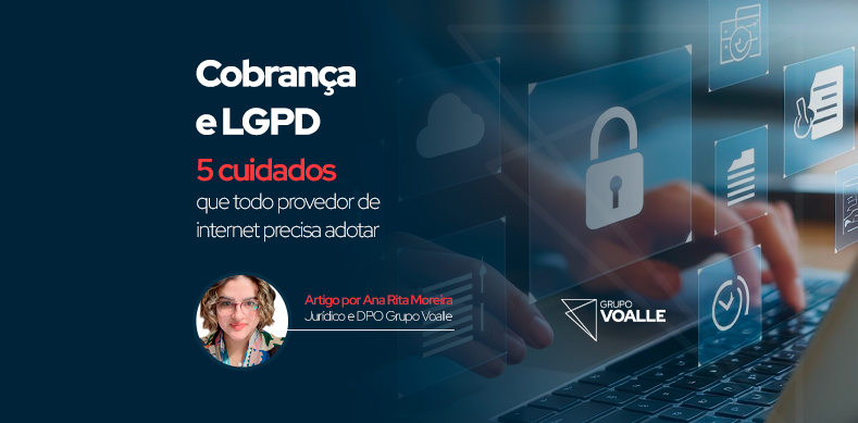 Cobrança e LGPD: 5 cuidados que todo provedor de internet precisa adotar